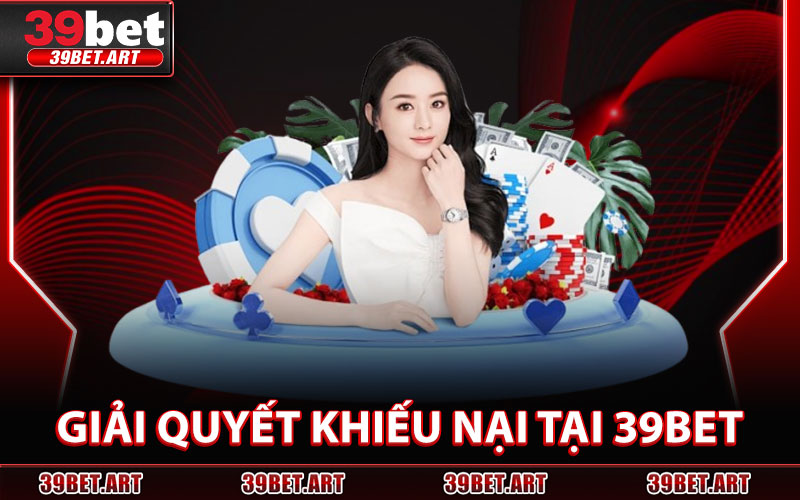 Chính Sách 39BET – Bảo Vệ Quyền Lợi Người Chơi Toàn Diện 2 Giải Quyết Khiếu Nại Tại 39BET