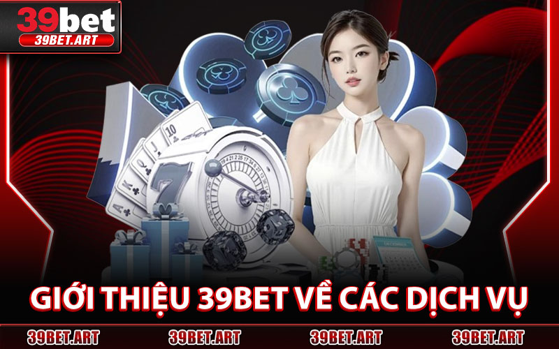 Giới Thiệu 39BET Về Các Dịch Vụ