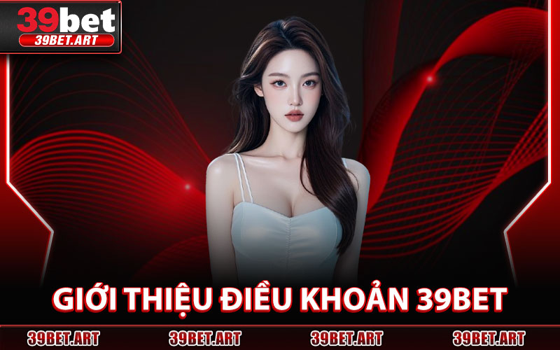 Giới Thiệu Điều Khoản 39BET