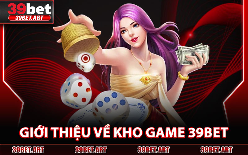 Giới Thiệu Về Kho Game 39BET