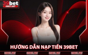 Hướng Dẫn Nạp Tiền 39BET