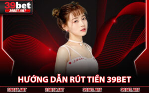 Hướng Dẫn Rút Tiền 39BET